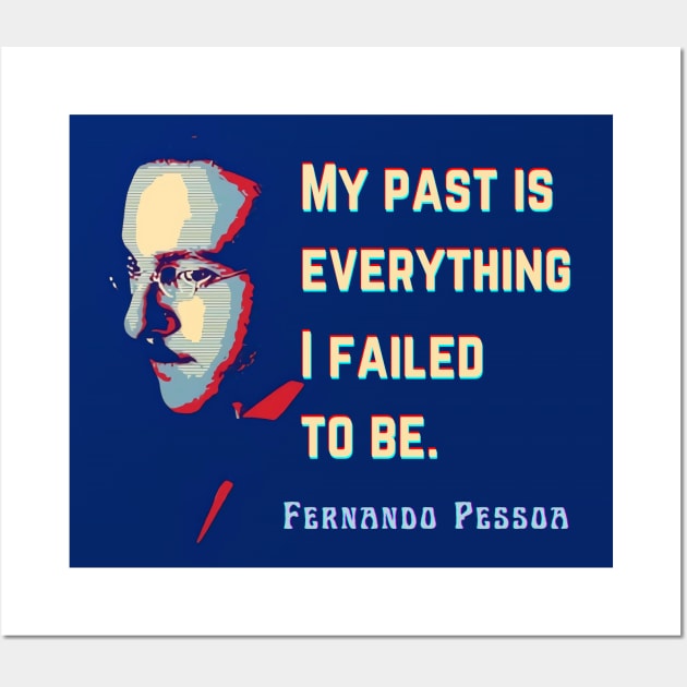 Fernando Pessoa Vintage design & quote: My past is everything I failed to be. Wall Art by artbleed